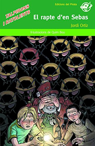 El rapte d'en sebas: llibre infantil en català per a 10 anys: quatre amics i el guillat mag trafolari volen evitar la guerra entre talpirons i formigants.