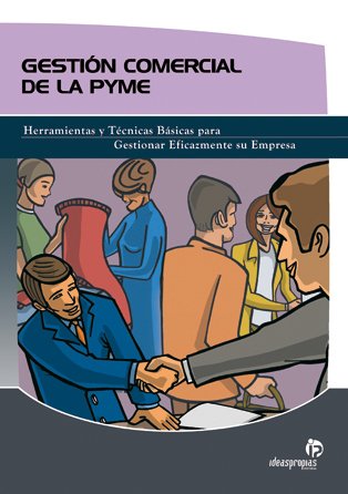 Gestión comercial de la pyme: herramientas y técnicas básicas para gestionar eficazmente su empresa
