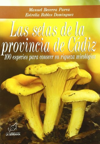 Las setas de la provincia de cádiz: 100 especies para conocer su riqueza micológica