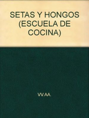 9788496617643_setas-y-hongos-escuela-de-cocina_front-1.jpg Setas y hongos (escuela de cocina)