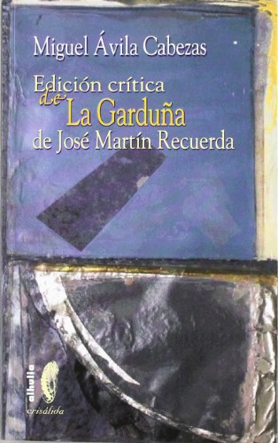 9788496641044_edicion-critica-de-la-garduna-de-jose-martin-recuerda-critical-edition-of-the-garduna-of-jose-marti_front.jpg Edicion critica de la garduna de jose martin recuerda/ critical edition of the garduna of jose martin recuerda (crisalida) (spanish edition)