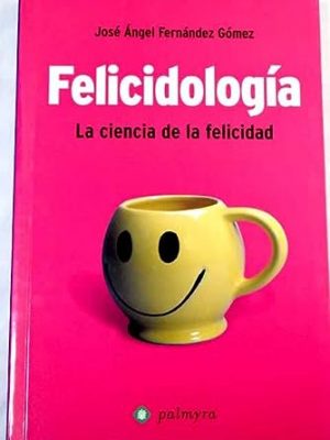 9788496665019_felicidologia-la-ciencia-de-la-felicidad_front-1.jpg Felicidología : la ciencia de la felicidad