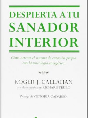 Despierta a tu sanador interior : cómo activar el sistema de curación propio con la psicología energética
