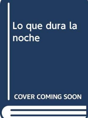 Lo que dura la noche (spanish edition)