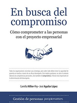 En busca del compromiso/ searching for commitment: como comprometer a las personas con el proyecto empresarial/ how to engage people with business projects (spanish edition)