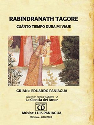 Rabindranath tagore. cuanto tiempo dura mi viaje (poesia y musica. la ciencia del amor/ poetry and music. the science of love) (spanish edition)