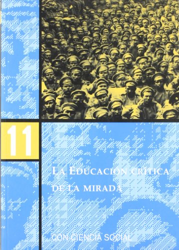 La educación crítica de la mirada (con-ciencia social) (spanish edition)