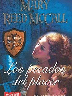 Pecados del placer, los: tras el éxito cosechado por la tentación del templario, mary reedmccall vuelve de nuevo a recrear un mundo en el que los ... y el amor son límite. (spanish edition)