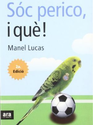 Sóc perico, i què?