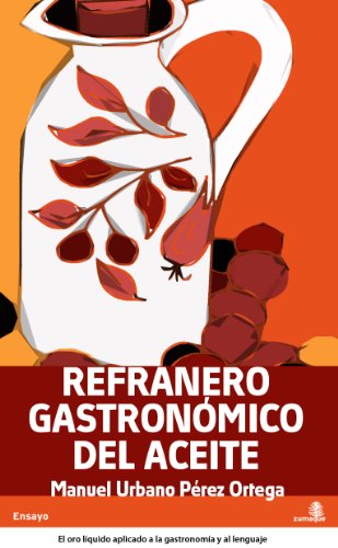 Refranero gastronómico de la aceituna y el aceite (spanish edition)