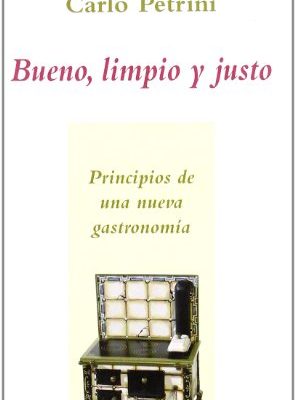 Bueno, limpio y justo: principios de una nueva gastronomía (carpe diem) (spanish edition)