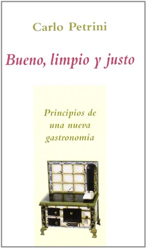 Bueno, limpio y justo: principios de una nueva gastronomía (carpe diem) (spanish edition)