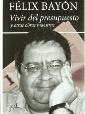 9788496824065_vivir-del-presupuesto-y-otras-obras-maestras-articulos-1998-2006-spanish-edition_front-1.jpg Vivir del presupuesto y otras obras maestras: articulos 1998-2006 (spanish edition)