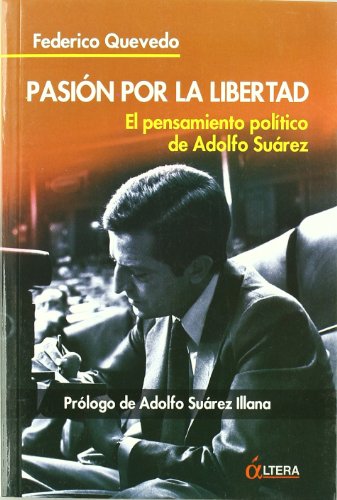 Pasion por la libertad: el pensamiento politico de adolfo suarez (spanish edition)