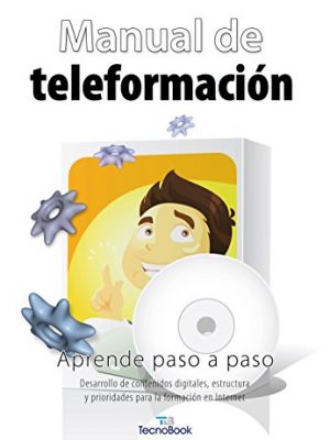 Manual de teleformación: desarrollo de contenidos digitales, estructura y prioridades para la formación en internet (spanish edition)