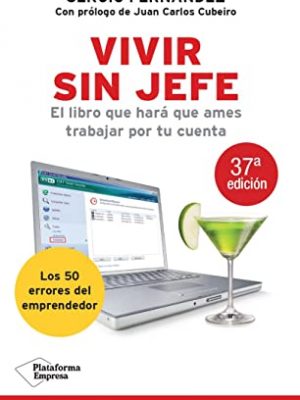 Vivir sin jefe: el libro que hará que ames trabajar por tu cuenta (plataforma empresa) (spanish edition)