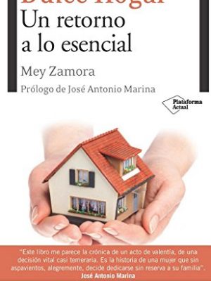 Dulce hogar: un retorno a lo esencial (plataforma actual) (spanish edition)