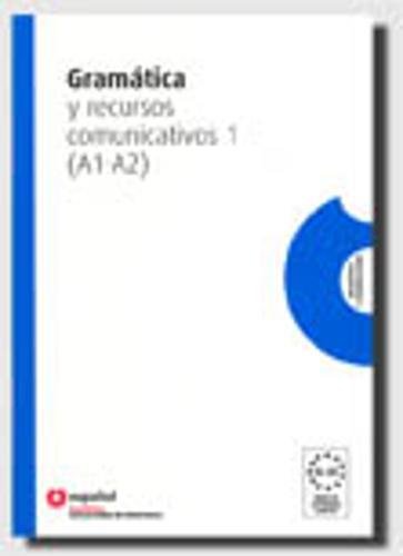 Gramatica y recursos comunicativos 1 (a1-a2) español