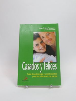 Casados y felices: guía de psicología y espiritualidad para relaciones de pareja