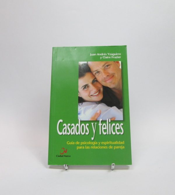 Casados y felices: guía de psicología y espiritualidad para relaciones de pareja
