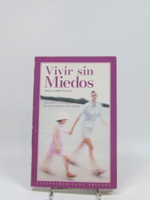 Vivir sin miedos: aprender a desarmar los mecanismos del miedo