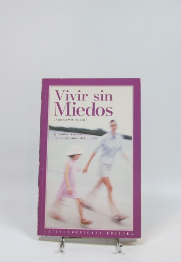 Vivir sin miedos: aprender a desarmar los mecanismos del miedo