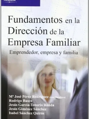 Fundamentos en la dirección de la empresa familiar. emprendedor, empresa y familia