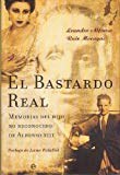 El bastardo real/ the real bastard: memorias del hijo no reconocido de alfonso xiii/ memoirs of the unrecognized son of alfonso xiii (spanish edition)