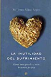 La inutilidad del sufrimiento / the uselessness of suffering: claves para aprender a vivir de manera positiva / keys to learn to live positively (spanish edition)