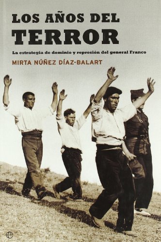 Los anos del terror. la estrategiade dominio y represion del generalfranco