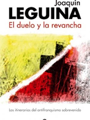 El duelo y la revancha : los itinerarios del antifranquismo sobrevenido