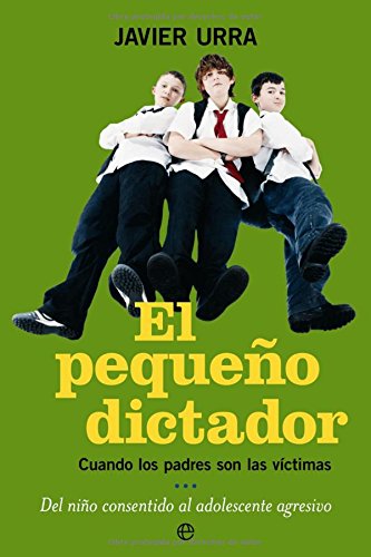 El pequeño dictador: cuando los padres son las víctimas (psicología y salud) (spanish edition)