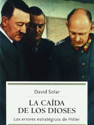 9788497345019_la-caida-de-los-dioses-los-errores-estrategicos-de-hitler_front-1.jpg La caída de los dioses : los errores estratégicos de hitler