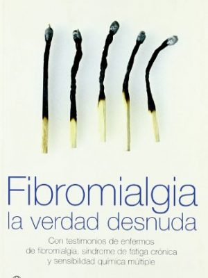 9788497346924_fibromialgia-la-verdad-desnuda-con-testimonios-de-enfermos-de-fibromialgia-sindrome-de-fatiga-cr_front-3.jpg Fibromialgia, la verdad desnuda : con testimonios de enfermos de fibromialgia, síndrome de fatiga crónica y sensibilidad química múltiple
