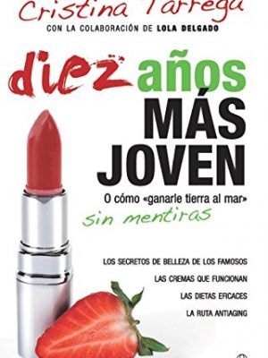 Diez anos mas joven / ten years younger: o como ganarle tierra al mar sin mentiras / or how to win land to the sea without lying (spanish edition)