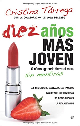 Diez anos mas joven / ten years younger: o como ganarle tierra al mar sin mentiras / or how to win land to the sea without lying (spanish edition)