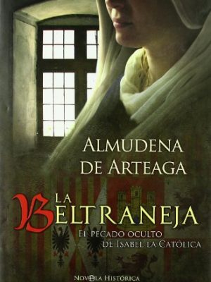 La beltraneja : el pecado oculto de isabel la católica