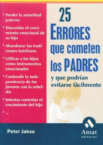 25 errores que cometen los padres / 25 stupid mistakes parents make: y que podrian resolverse facilmente / and would be able to resolve easily (spanish edition)