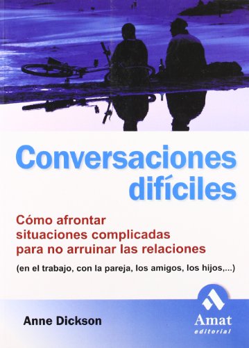 Conversaciones difíciles: cómo afrontar situaciones complicadas para no arruinar las relaciones (spanish edition)