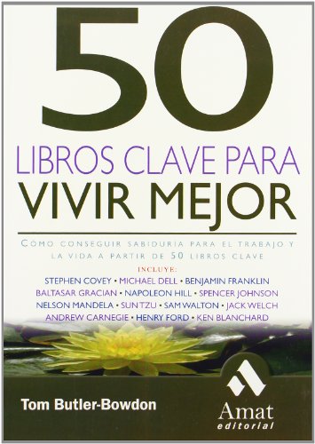 50 libros clave para vivir mejor: desde sun tzu, baltasar gracián, ford,... a nelson mandela, warren buffet y muchos más (spanish edition)