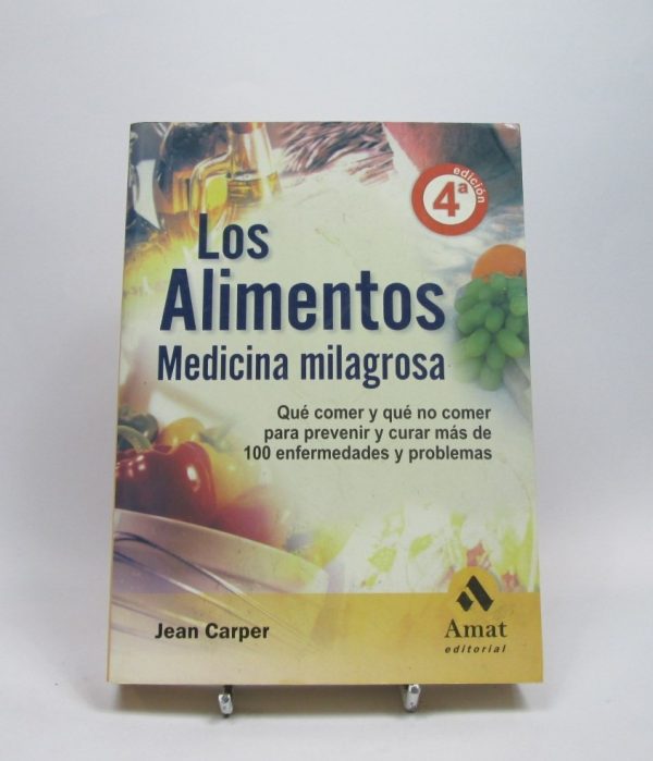 Los alimentos medicina milagrosa: qué comer y qué no comer para prevenir y curar más de 100 enfermedades y problemas