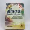 Los alimentos medicina milagrosa: qué comer y qué no comer para prevenir y curar más de 100 enfermedades y problemas