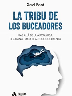 La tribu de los buceadores: más allá de la autoayuda: el camino hacia el autoconocimiento
