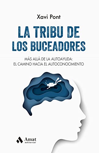 La tribu de los buceadores: más allá de la autoayuda: el camino hacia el autoconocimiento