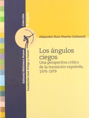 Los ángulos ciegos / the blind angles: una perspectiva crítica de la transición española, 1976-1979 / a critical perspective of the spanish transition, 1976-1979 (spanish edition)