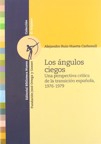 Los ángulos ciegos / the blind angles: una perspectiva crítica de la transición española, 1976-1979 / a critical perspective of the spanish transition, 1976-1979 (spanish edition)