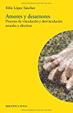 Amores y desamores: procesos de vinculación y desvinculación sexuales y afectivos (biblioteca de la sexualidad) (spanish edition)