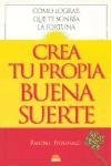 Crea tu propia buena suerte / lucky you: como lograr que te sonria la fortuna / proven strategies you can use to find your fortune (spanish edition)