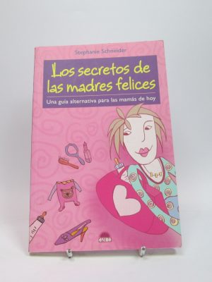 Los secretos de las madres felices: una guía alternativa para las mamas de hoy