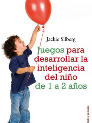 Juegos para desarrollar la inteligencia del niño de 1a 2 años (spanish edition)